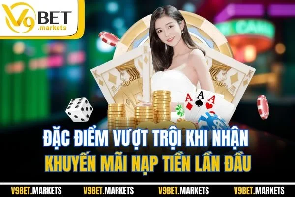 Đặc điểm vượt trội khi nhận khuyến mãi nạp tiền lần đầu