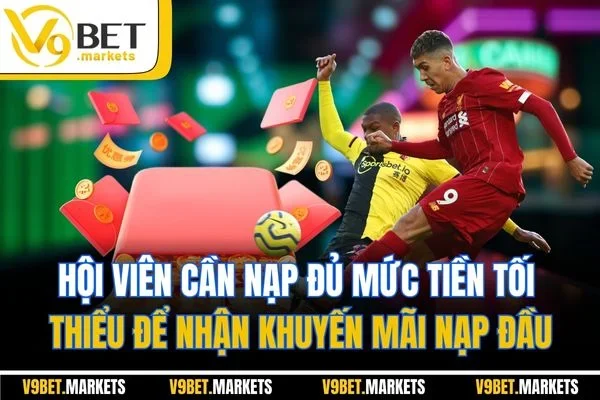 Hội viên cần nạp đủ mức tiền tối thiểu để nhận khuyến mãi nạp đầu
