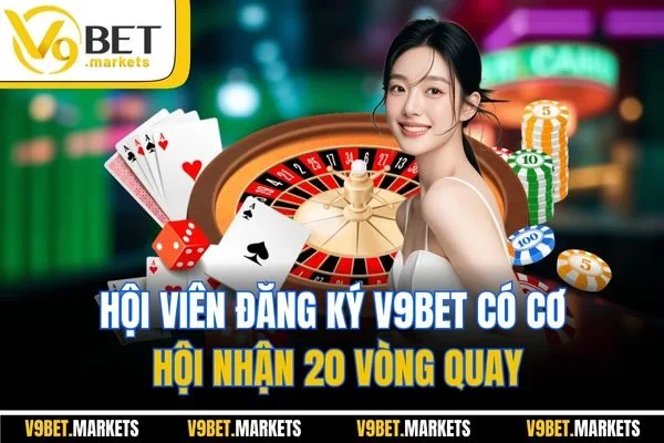 Hội viên đăng ký V9BET có cơ hội nhận 20 vòng quay