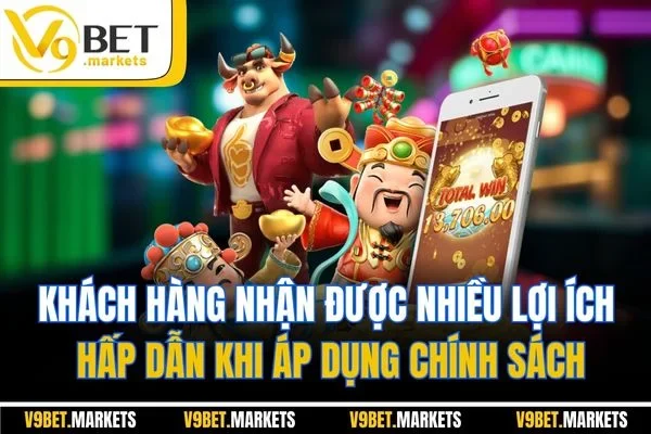 Khách hàng nhận được nhiều lợi ích hấp dẫn khi áp dụng chính sách