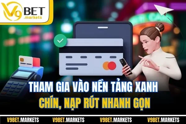 Tham gia vào nền tảng xanh chín, nạp rút nhanh gọn