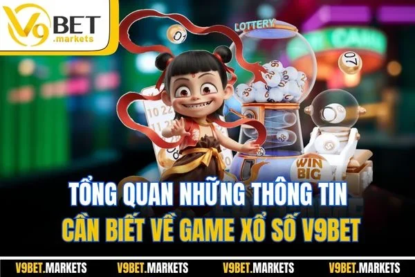 Tổng quan những thông tin cần biết về game Xổ Số V9BET