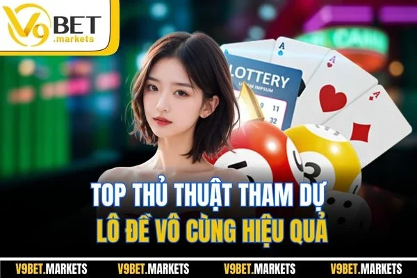 Top thủ thuật tham dự lô đề vô cùng hiệu quả